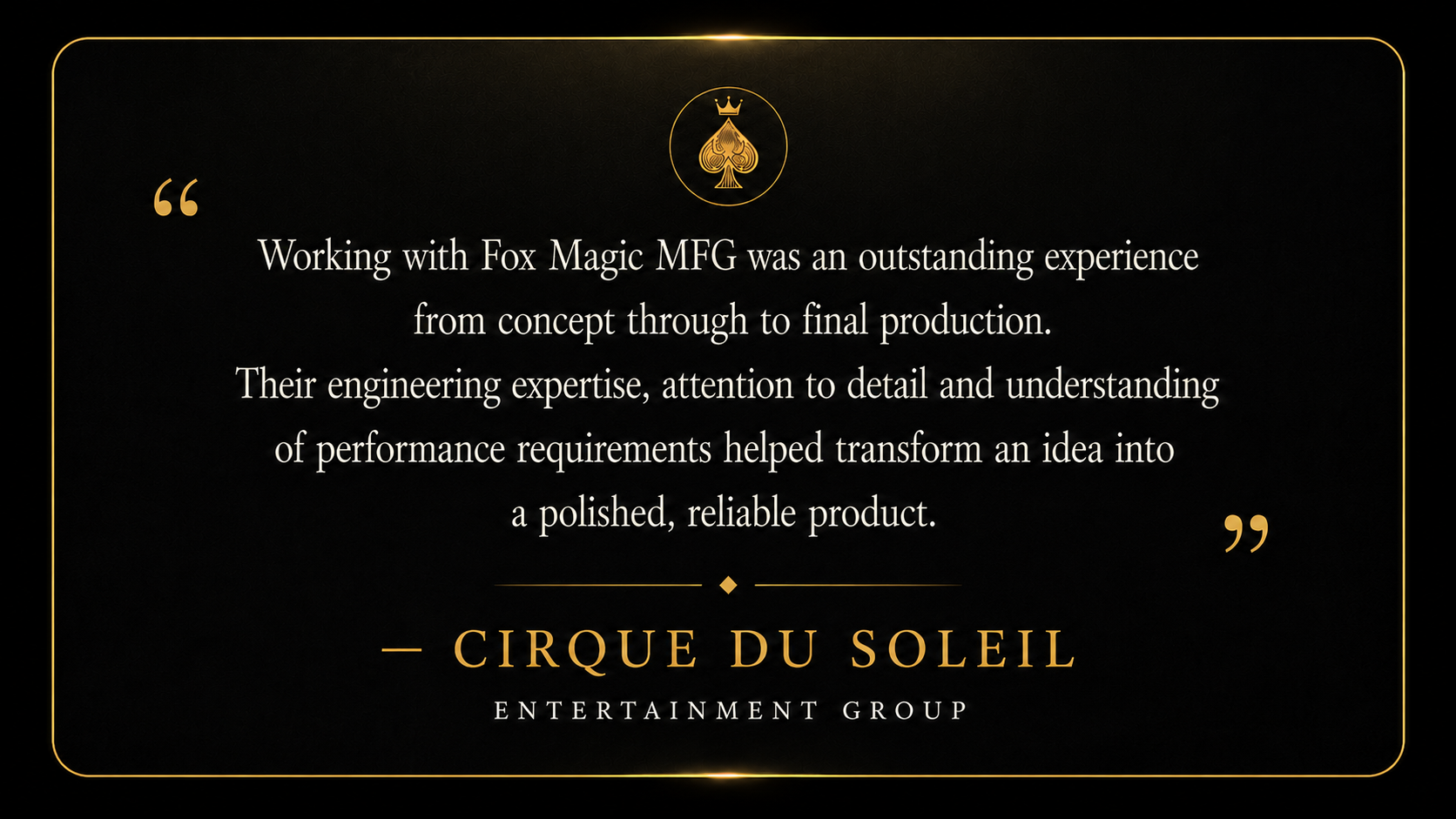 Cirque du Soleil Entertainment Group testimonal for fox magic mfg work